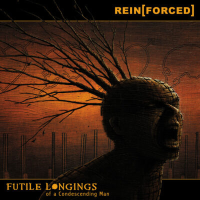 Rein[Forced] – Futile Longings